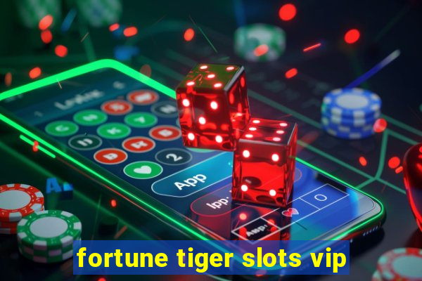 fortune tiger slots vip